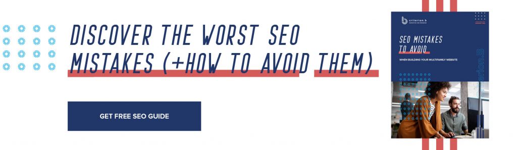 Multifamily SEO (search engine optimization) is one of the great mysteries of the web. This free guide reveals the multifamily SEO practices we know are worthwhile, and which are a huge mistake.