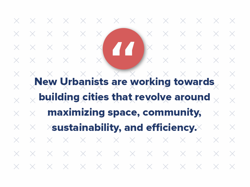  New Urbanists are working towards building cities that revolve around maximizing space, community, sustainability, and efficiency.
