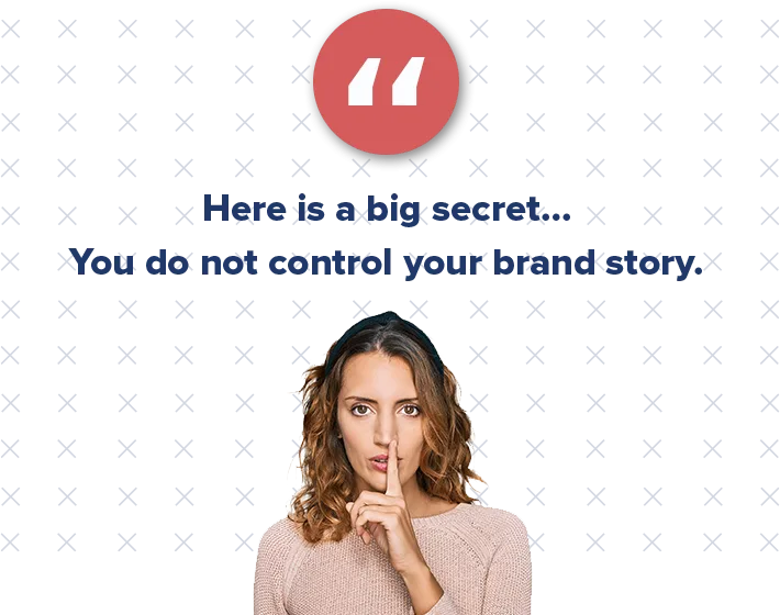 As digital marketers, we pride ourselves so much on our ability to tell a brand’s story, but in reality, we have very, very little control over what that story is.