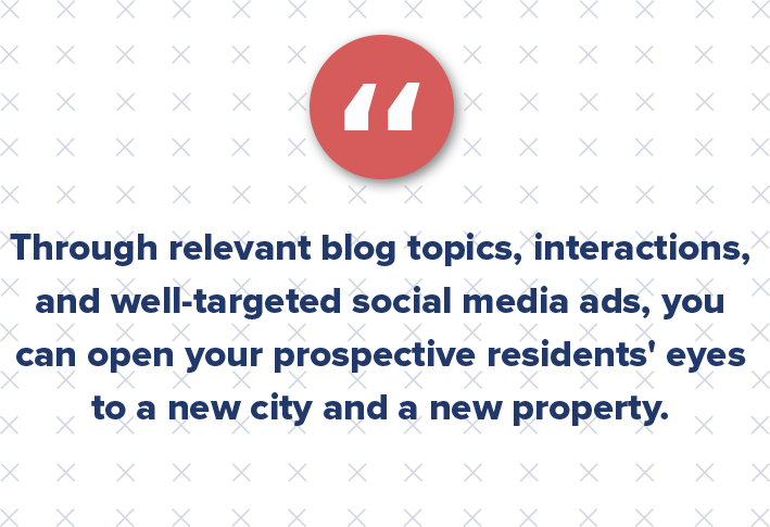 Let’s extend the same approach to millennials, except this time I’m also engaging them on social media. Perhaps they’re interested in “active and health-conscious cities with good job markets.” Through relevant blog topics, interactions, and well-targeted social media advertising, I can open their eyes to a new city and a new property.