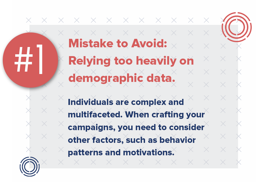 Another mistake is relying too heavily on demographic data. While demographic data is critical to understanding your audience, it's important to remember that individuals are complex and multifaceted. You need to consider other factors, such as behavior patterns and motivations, when crafting your campaigns.