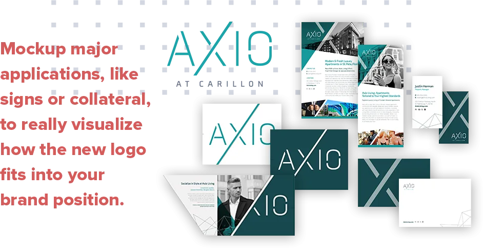 Mockup major applications, like signs or collateral. The presentation needs to show the main applications in a way that allows everyone to really visualize how the new apartment logo fits into and helps the property’s brand position.
