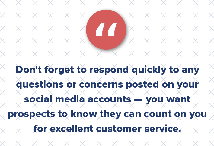 And don't forget to respond quickly and courteously to any questions or concerns that are posted on your social media accounts — you want potential residents to know that they can count on you for excellent customer service!