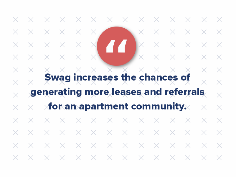 Swag increases the chances of generating more leases and referrals for an apartment community. Promotional items are a great way to increase visibility and create lasting relationships with prospective and current residents.