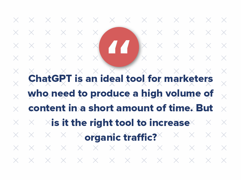 The primary advantage of ChatGPT is its ability to produce large volumes of content quickly and efficiently. This makes it an ideal tool for marketers and content creators who need to produce a high volume of content in a short amount of time. Additionally, ChatGPT can provide marketers with fresh ideas and perspectives on a given topic, helping them to create more engaging and compelling content.