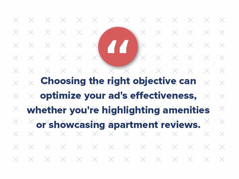 Choosing the right objective can optimize your ad's effectiveness, whether you're highlighting amenities or showcasing apartment reviews.