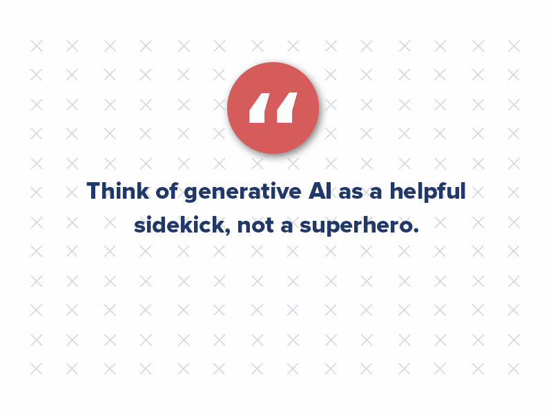 Think of generative AI as a helpful sidekick, not a superhero. Leverage its capabilities to streamline your content creation process, but don't underestimate the power of human expertise in crafting content that resonates and drives results.