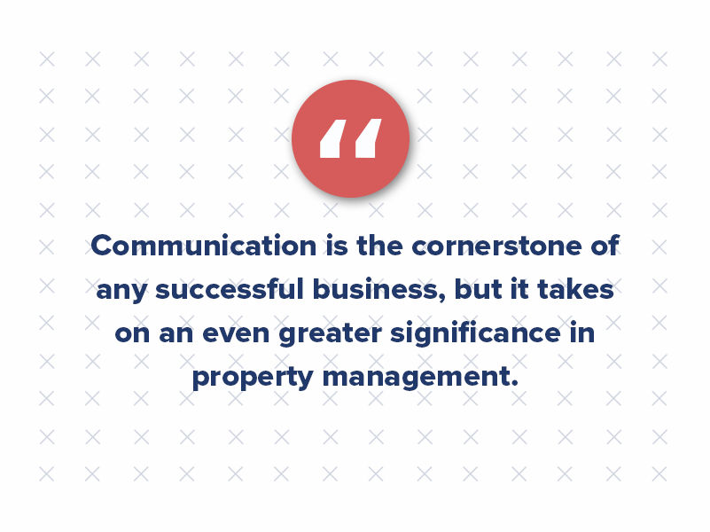 Communication is the cornerstone of any successful business, but it takes on an even greater significance in property management.