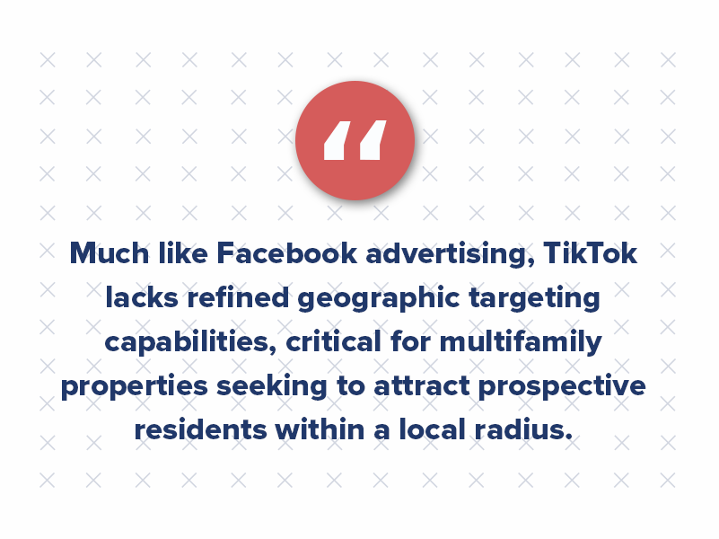 Although boosting can amplify reach and engagement, the challenge is that boosted posts don’t necessarily reach the audience most likely to convert into renters. Much like Facebook advertising, TikTok lacks refined geographic targeting capabilities, critical for multifamily properties seeking to attract prospective residents within a local radius. 