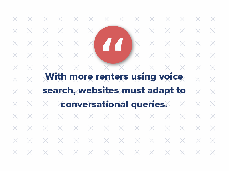 With more renters using voice search, websites must adapt to conversational queries. Answer engine optimization content must mimic natural language and focus on long-tail keywords to cater to these search patterns.
