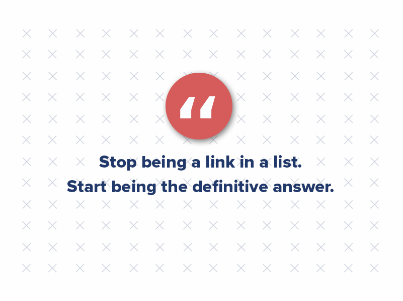Make the move from keywords to conversations. Stop being a commodity. Start being a destination. Stop being a link in a list. Start being the definitive answer. 